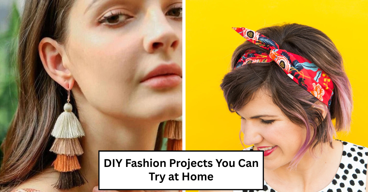 DIY Fashion Projects You Can Try at Home
