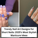 Trendy Nail Art Designs for Short Nails: 2025’s Most Stylish Manicure Ideas